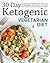 30 Day Ketogenic Vegetarian Diet: 4 Weeks Keto Vegetarian Diet Meal Plan to Lose Weight Fast, Rebuild Your Body and Upgrade Your Living Overwhelmingly