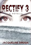 Rectify 3: A Novella