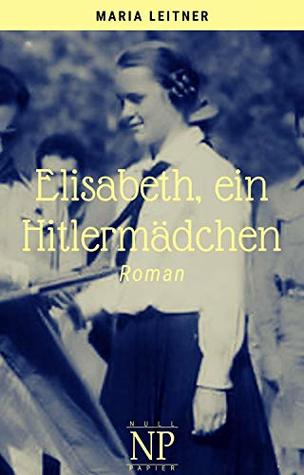 Elisabeth, ein Hitlermädchen (Kindle Edition)