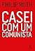 Casei com um comunista by Philip Roth