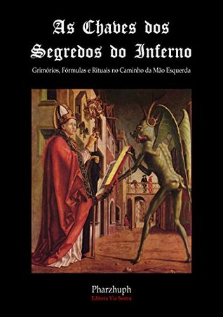 As Chaves dos Segredos do Inferno: Grimórios, Fórmulas e Rituais no Caminho da Mão Esquerda (Portuguese Edition)