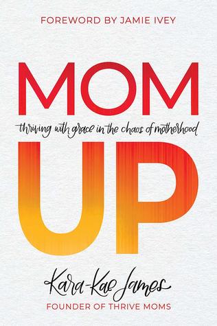 Mom Up: Thriving with Grace in the Chaos of Motherhood (Paperback)