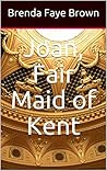Joan, Fair Maid o...