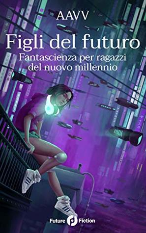 Figli del futuro: Fantascienza per ragazzi del nuovo millennio (Italian Edition)