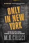 Only in New York: 36 True Big Apple Stories Spanning 55 Years and Five Boroughs Only in New York: 36 True Big Apple Stories Spanning 55 Years and Five Boroughs