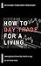 How to Day Trade for a Livi...