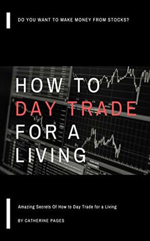 How to Day Trade for a Living: Amazing Secrets Of How to Day Trade for a Living (Kindle Edition)