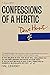 Confessions of a Heretic
