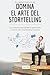 Domina el arte del storytelling: Las claves para atraer y persuadir a través de una buena historia (Coaching) (Spanish Edition)