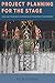 Project Planning for the Stage: Tools and Techniques for Managing Extraordinary Performances