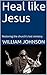 Heal Like Jesus by William Johnson