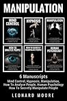 Manipulation: 6 Manuscripts - Mind Control, Hypnosis, Manipulation, How To Analyze People, How To Secretly Manipulate People, Human Psychology