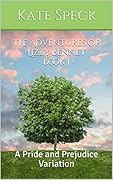 The Adventures of Lizzy Bennet - Book 1: A Pride and Prejudice Variation