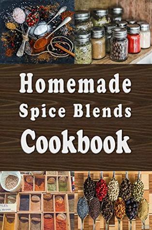 Homemade Spice Blends Cookbook: Tasty Spice Mixes for Meat Dishes, Fish Meals, Salads and more (Kindle Edition)