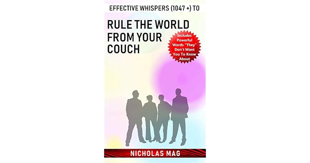 Effective Whispers 1047 To Rule The World From Your Couch By