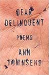 Dear Delinquent by Ann Townsend