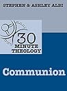 30 Minute Theology - Communion 30 Minute Theology - Communion