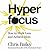 Hyperfocus: How to Be More Productive in a World of Distraction