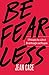 Be Fearless: 5 Principles for a Life of Breakthroughs and Purpose