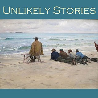 Unlikely Stories: 44 Tales of the Weird ad Fantastical