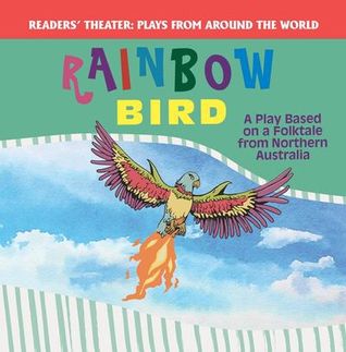 Rainbow Bird: A Play Based on a Folktale from Northern Australia (Plays from Around the World)