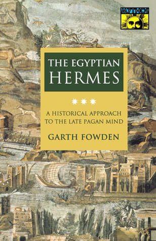 The Egyptian Hermes: A Historical Approach to the Late Pagan Mind