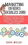 Marketing en Redes Sociales 2019: Estrategias para Influenciar a Millones en Facebook y Otras Redes Sociales y Promocionarse a Usted y a su Marca Personal-Social ... in Spanish/En Espanol (Spanish Edition)