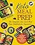 Keto Meal Prep: The Complete Low Carb Meal Prep Cookbook for Beginners | Lose Weight and Live a Healthier Life with Easy Ketogenic Meal Prep Recipes ... meal prep cookbook, keto diet meal prep book)
