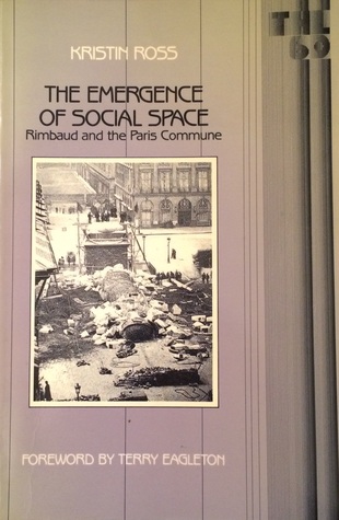 The Emergence of Social Space: Rimbaud and the Paris Commune (Theory and History of Literature, Volume 60)