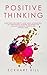 Positive Thinking: Everything you need to know about self-improvement, boosting self esteem and gaining an peaceful and positive mind.