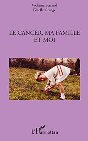 Le Cancer Ma Famille Et Moi By Violaine Ferrand