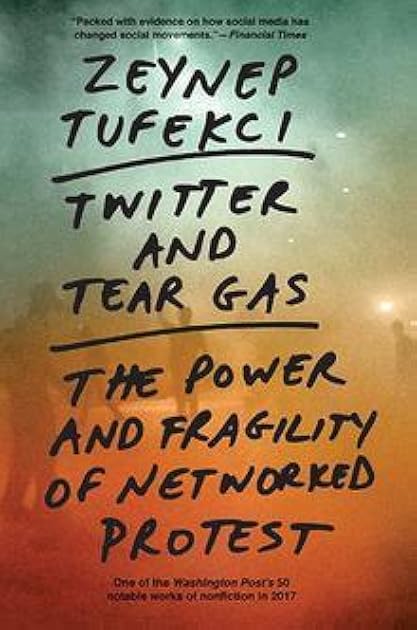 Twitter and Tear Gas: The Power and Fragility of Networked Protest