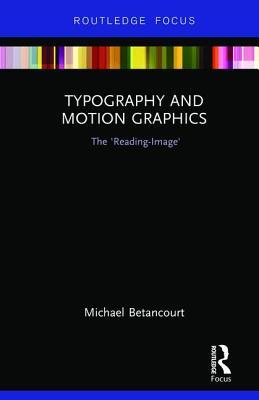 Typography and Motion Graphics: The 'Reading-Image': The ‘Reading-Image’ (Routledge Studies in Media Theory and Practice)