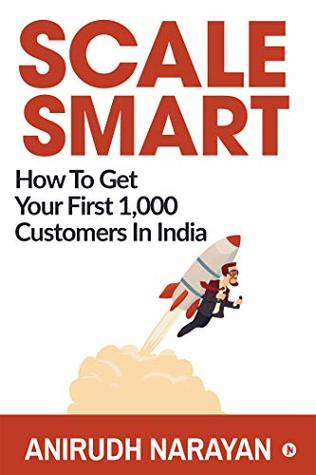 Scale Smart : How to Get Your First 1,000 Customers In India (Kindle Edition)