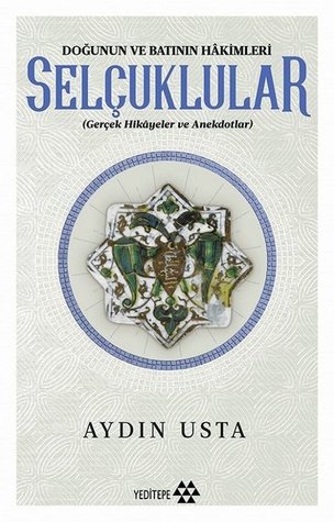 Selçuklular: Doğunun ve Batının Hakimleri (Paperback)