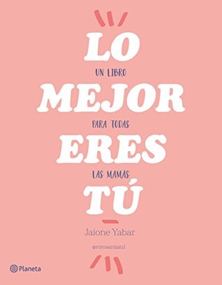 Lo mejor eres tú: Un libro para todas las mamás (Paperback)