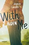 With Me. Aiden by Jessica Cunsolo