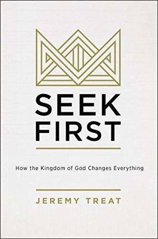 Seek First: How the Kindgom of God Changes Everything (Kindle Edition)