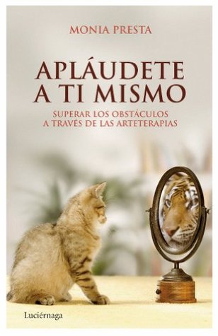 Portada de Apláudete a ti mismo: Superar los obstáculos a través de las arteterapias, de Monia Presta