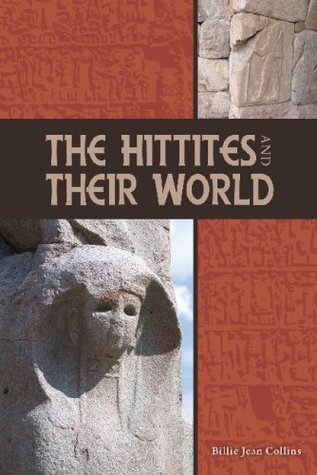 The Hittites and Their World (Archaeology and Biblical Studies, 7)