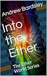Into the Ether: An Urban Fantasy Action Adventure: The Ether World Series Into the Ether: An Urban Fantasy Action Adventure: The Ether World Series