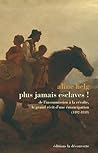 Plus jamais esclaves ! De l’insoumission à la révolte, le grand récit d’une émancipation (1492-1838)