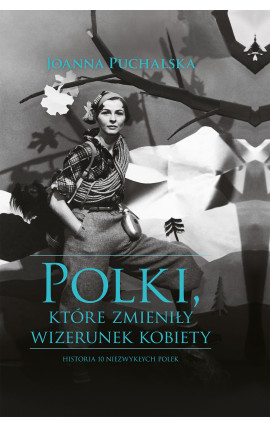 Polki, które zmieniły wizerunek kobiety