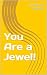 You Are A Jewel!