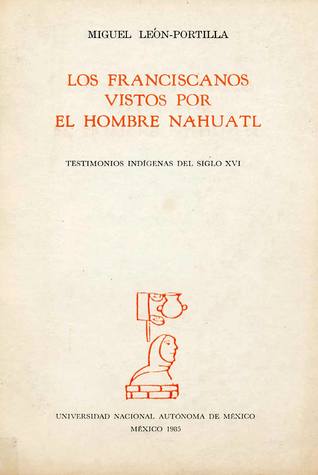Los franciscanos vistos por el hombre náhuatl. Testimonios indígenas del siglo XVI (Paperback)