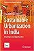 Sustainable Urbanization in India: Challenges and Opportunities (Exploring Urban Change in South Asia)