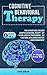 Cognitive Behavioral Therapy: 4 Books in 1 - This Ultimate Bible Includes Cognitive Behavioral Therapy - CBT + Neuro-Linguistic Programming - NLP + Emotional Intelligence Mastery + Anger Management