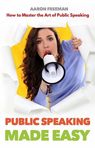 Public Speaking Made Easy:  How to Master the Art of Public Speaking