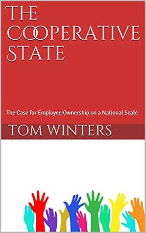 The Cooperative State: The Case for Employee Ownership on a National Scale (Kindle Edition)