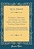 Ingersoll, Beecher, and Dogma, or a Few Simple Truths and Their Logical Deductions: In Which the Positions of Mr. Ingersoll and Mr. Beecher Are ... the Absolute Necessities (Classic Reprint)